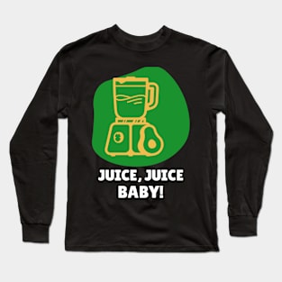 Juice, Juice, Baby! Long Sleeve T-Shirt